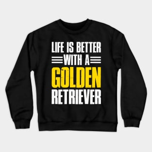 Life Is Better With A Golden Retriever Crewneck Sweatshirt